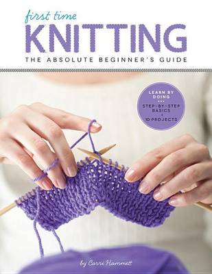 Book cover for First Time Knitting: Step-By-Step Basics and Easy Projects