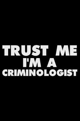 Book cover for Trust Me I'm a Criminologist