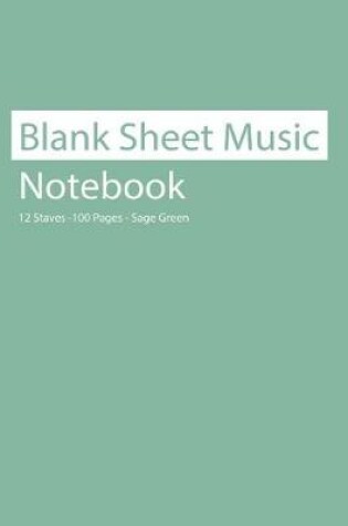 Cover of Blank Sheet Music Notebook 12 Staves 100 Pages Sage Green