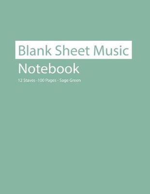 Book cover for Blank Sheet Music Notebook 12 Staves 100 Pages Sage Green
