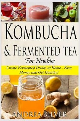 Cover of Kombucha and Fermented Tea for Newbies