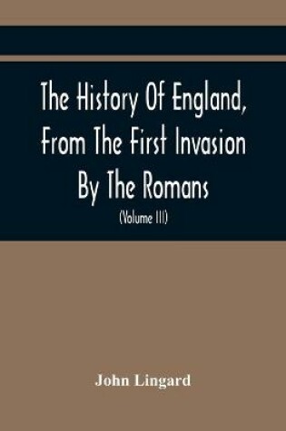 Cover of The History Of England, From The First Invasion By The Romans; To The Accession Of Henry VIII (Volume Iii)