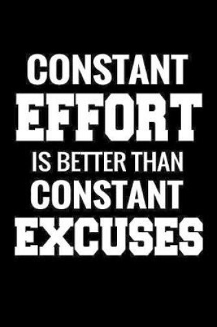 Cover of Constant Effort is better than Constant Excuses