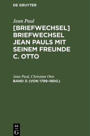 Cover of [Briefwechsel] Briefwechsel Jean Pauls mit seinem Freunde C. Otto, Band 3, (Von 1799-1800.)