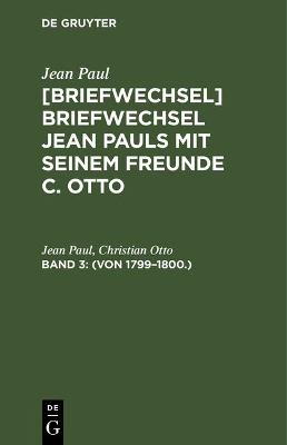 Book cover for [Briefwechsel] Briefwechsel Jean Pauls mit seinem Freunde C. Otto, Band 3, (Von 1799-1800.)