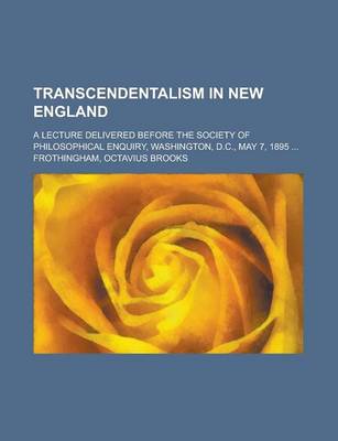 Book cover for Transcendentalism in New England; A Lecture Delivered Before the Society of Philosophical Enquiry, Washington, D.C., May 7, 1895