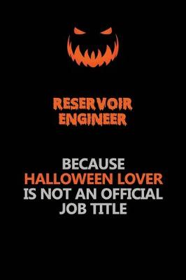 Book cover for Reservoir Engineer Because Halloween Lover Is Not An Official Job Title