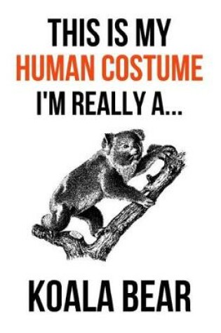 Cover of This Is My Human Costume, I'm Really A Koala Bear