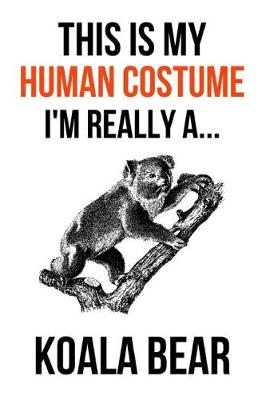 Book cover for This Is My Human Costume, I'm Really A Koala Bear