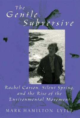 Book cover for Gentle Subversive, The: Rachel Carson, Silent Spring, and the Rise of the Environmental Movement