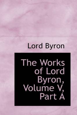 Book cover for The Works of Lord Byron, Volume V, Part a