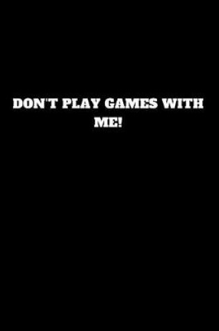 Cover of Don't Play Games with Me!