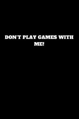 Book cover for Don't Play Games with Me!