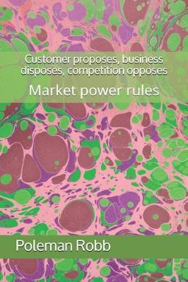 Book cover for Customer proposes, business disposes, competition opposes