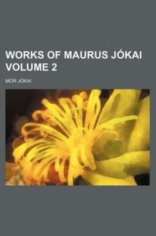 Cover of Works of Maurus Jokai Volume 2