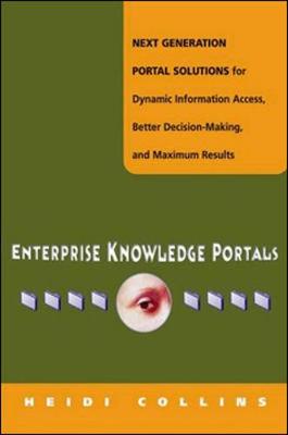 Book cover for Enterprise Knowledge Portals - Next Generation Portal Solutions for Dynamic Information Access, Better Decision Making and Maximum Results
