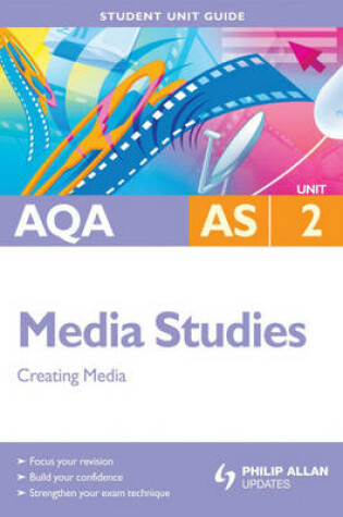 Cover of AQA AS Media Studies Student Unit Guide: Creating Media