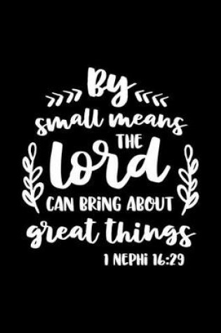 Cover of By Small means The Lord can bring about Great Things