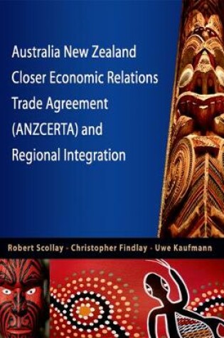 Cover of Australia New Zealand Closer Economic Relations Trade Agreement (Anzcerta) and Regional Integration