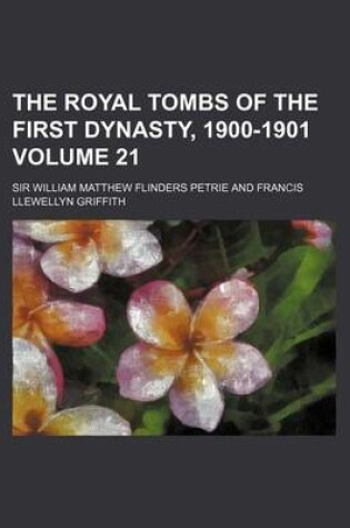 Cover of The Royal Tombs of the First Dynasty, 1900-1901 Volume 21