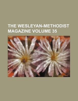 Book cover for The Wesleyan-Methodist Magazine Volume 35