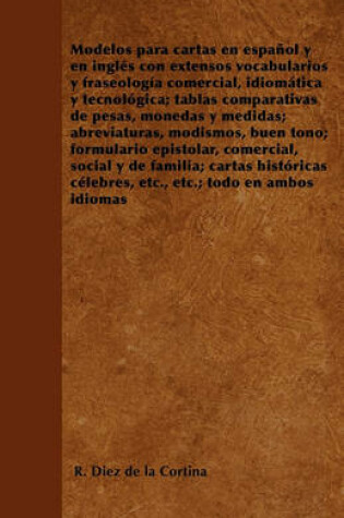 Cover of Modelos Para Cartas En Espanol Y En Ingles Con Extensos Vocabularios Y Fraseologia Comercial, Idiomatica Y Tecnologica