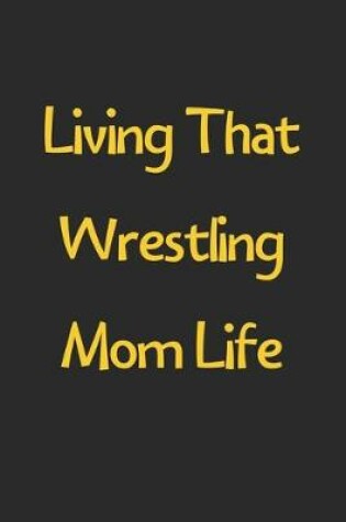 Cover of Living That Wrestling Mom Life