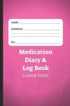 Book cover for Medication Diary & Log Book - Large Font