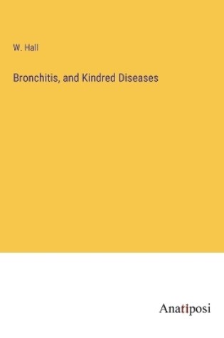 Cover of Bronchitis, and Kindred Diseases