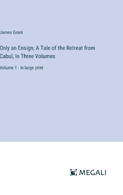 Book cover for Only an Ensign; A Tale of the Retreat from Cabul, In Three Volumes
