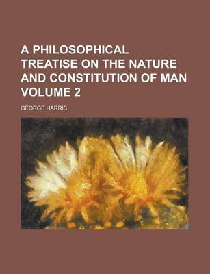 Book cover for A Philosophical Treatise on the Nature and Constitution of Man Volume 2