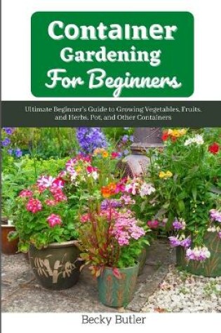 Cover of Cоntаіnеr Gardening For Bеgіnnеrѕ