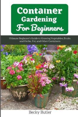 Cover of Cоntаіnеr Gardening For Bеgіnnеrѕ