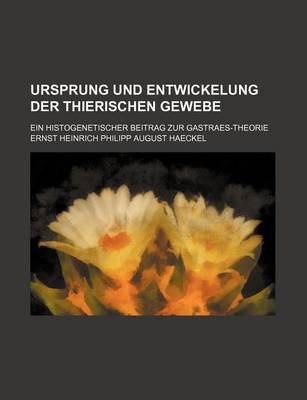 Book cover for Ursprung Und Entwickelung Der Thierischen Gewebe; Ein Histogenetischer Beitrag Zur Gastraes-Theorie