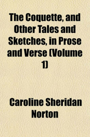 Cover of The Coquette, and Other Tales and Sketches, in Prose and Verse (Volume 1)