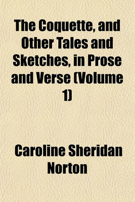 Book cover for The Coquette, and Other Tales and Sketches, in Prose and Verse (Volume 1)