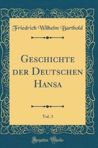Cover of Geschichte Der Deutschen Hansa, Vol. 3 (Classic Reprint)