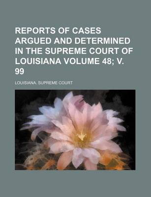 Book cover for Reports of Cases Argued and Determined in the Supreme Court of Louisiana Volume 48; V. 99