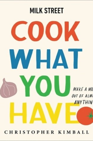 Cover of Milk Street: Cook What You Have