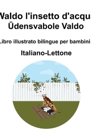 Cover of Italiano-Lettone Waldo l'insetto d'acqua / Ūdensvabole Valdo Libro illustrato bilingue per bambini