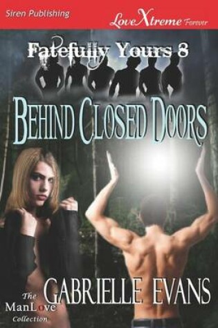 Cover of Behind Closed Doors [Fatefully Yours 8] (Siren Publishing Lovextreme Forever Manlove - Serialized)