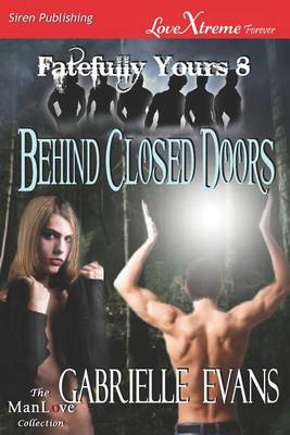 Book cover for Behind Closed Doors [Fatefully Yours 8] (Siren Publishing Lovextreme Forever Manlove - Serialized)