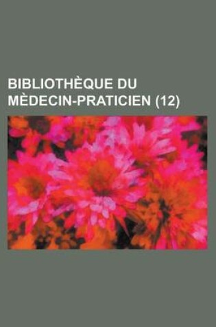 Cover of Bibliotheque Du Medecin-Praticien (12)