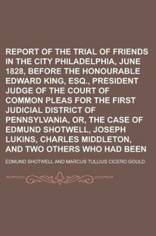 Cover of Report of the Trial of Friends in the City of Philadelphia, June 1828, Before the Honourable Edward King, Esq., President Judge of the Court of Common