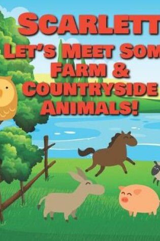 Cover of Scarlett Let's Meet Some Farm & Countryside Animals!