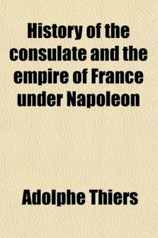 Cover of History of the Consulate and the Empire of France Under Napoleon (Volume 5)