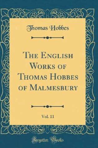 Cover of The English Works of Thomas Hobbes of Malmesbury, Vol. 11 (Classic Reprint)