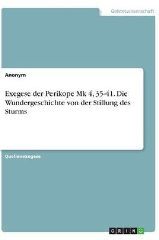 Cover of Exegese der Perikope Mk 4, 35-41. Die Wundergeschichte von der Stillung des Sturms