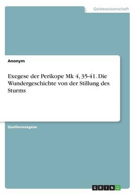 Book cover for Exegese der Perikope Mk 4, 35-41. Die Wundergeschichte von der Stillung des Sturms