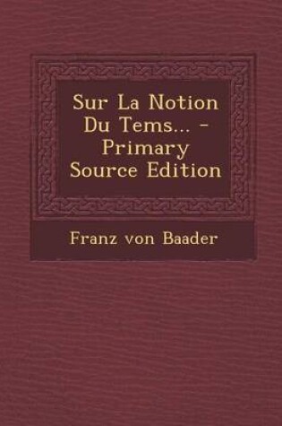 Cover of Sur La Notion Du Tems... - Primary Source Edition